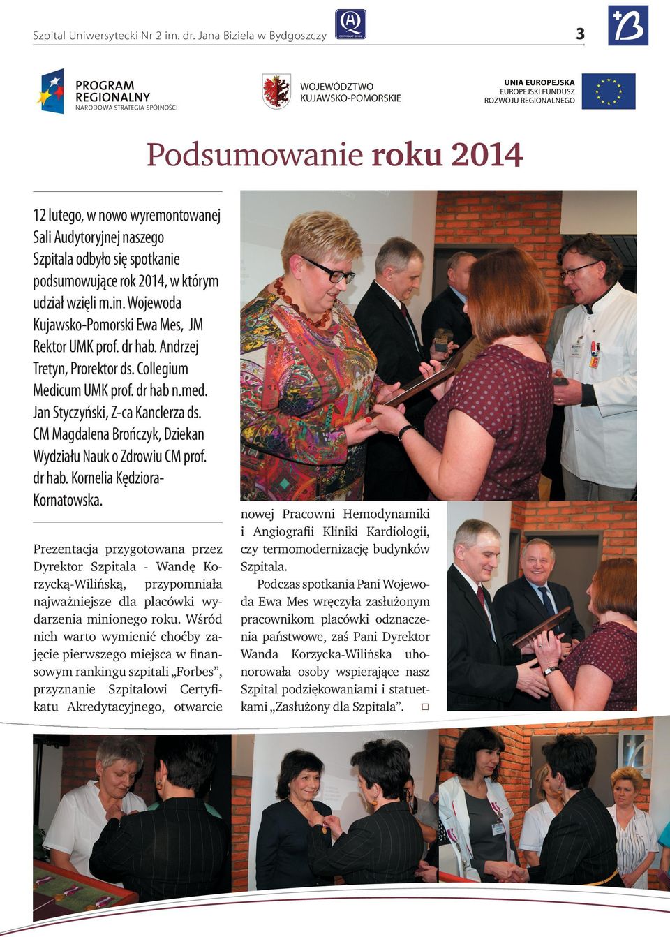 Wojewoda Kujawsko-Pomorski Ewa Mes, JM Rektor UMK prof. dr hab. Andrzej Tretyn, Prorektor ds. Collegium Medicum UMK prof. dr hab n.med. Jan Styczyński, Z-ca Kanclerza ds.