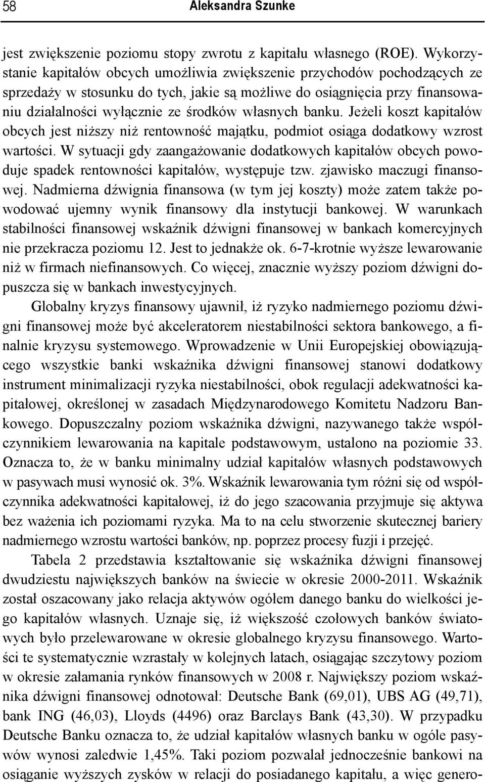 własnych banku. Jeżeli koszt kapitałów obcych jest niższy niż rentowność majątku, podmiot osiąga dodatkowy wzrost wartości.