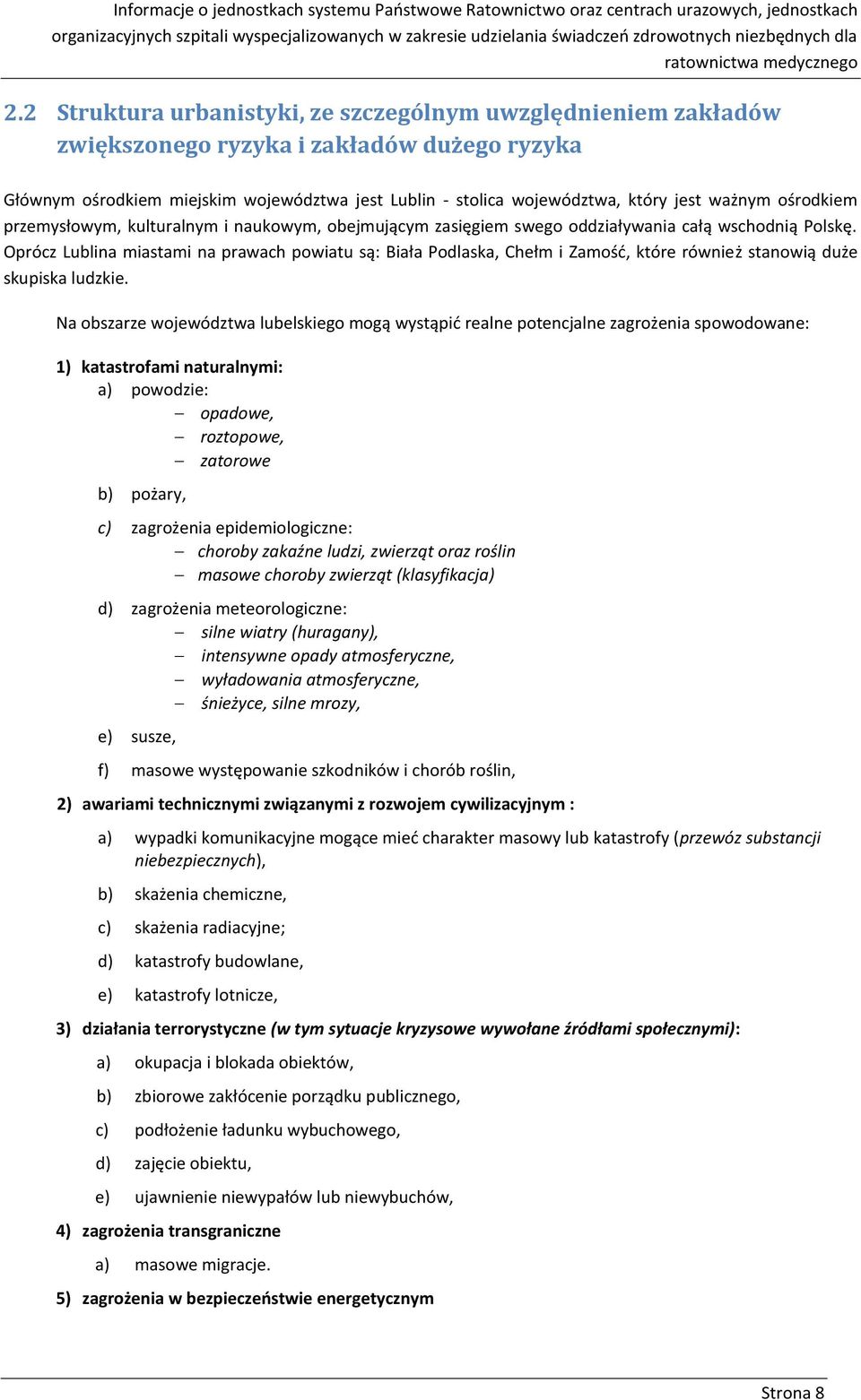 2 Struktura urbanistyki, ze szczególnym uwzględnieniem zakładów zwiększonego ryzyka i zakładów dużego ryzyka Głównym ośrodkiem miejskim województwa jest Lublin - stolica województwa, który jest