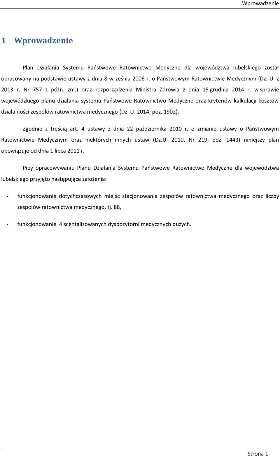 w sprawie wojewódzkiego planu działania systemu Państwowe Ratownictwo Medyczne oraz kryteriów kalkulacji kosztów działalności zespołów ratownictwa medycznego (Dz. U. 2014, poz. 1902).