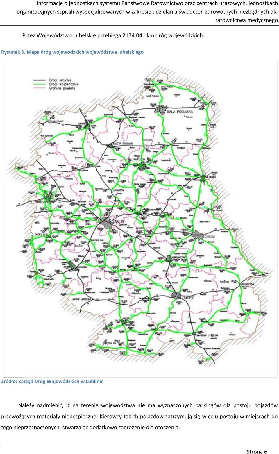 Mapa dróg wojewódzkich województwa lubelskiego Źródło: Zarząd Dróg Wojewódzkich w Lublinie Należy nadmienić, iż na terenie województwa nie ma wyznaczonych parkingów