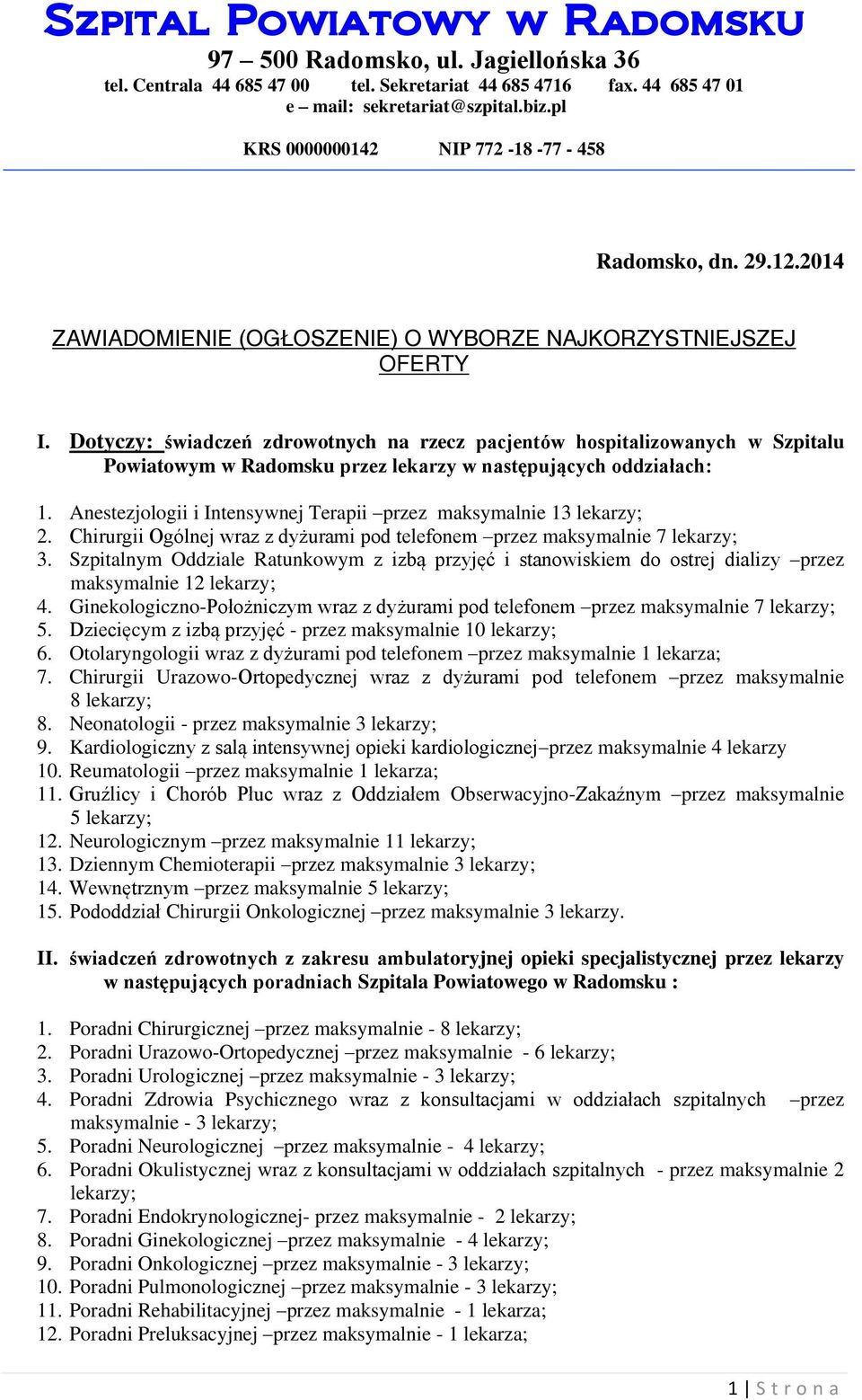 Anestezjologii i Intensywnej Terapii przez maksymalnie lekarzy;. Chirurgii Ogólnej wraz z dyżurami pod telefonem przez maksymalnie 7 lekarzy;.