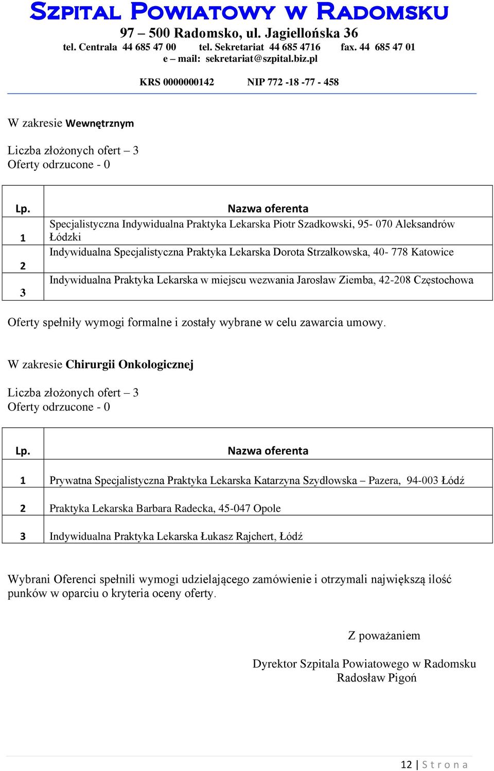 Specjalistyczna Praktyka Lekarska Katarzyna Szydłowska Pazera, 9-00 Łódź Praktyka Lekarska Barbara Radecka, -07 Opole Indywidualna Praktyka Lekarska Łukasz Rajchert, Łódź Wybrani Oferenci