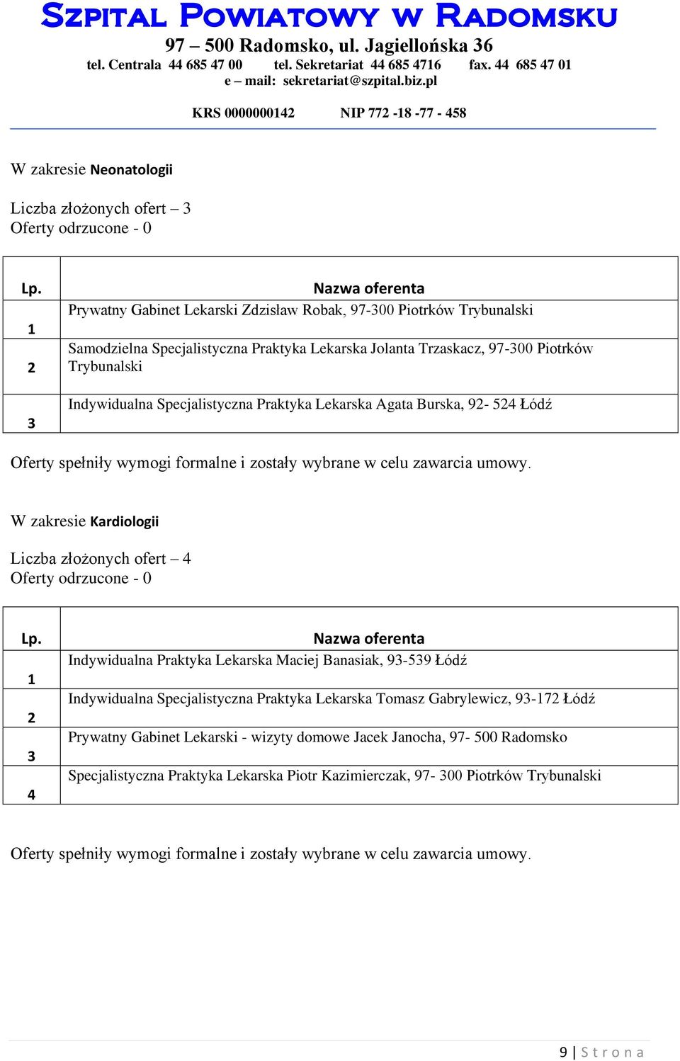 złożonych ofert Indywidualna Praktyka Lekarska Maciej Banasiak, 9-9 Łódź Indywidualna Specjalistyczna Praktyka Lekarska Tomasz Gabrylewicz, 9-7 Łódź