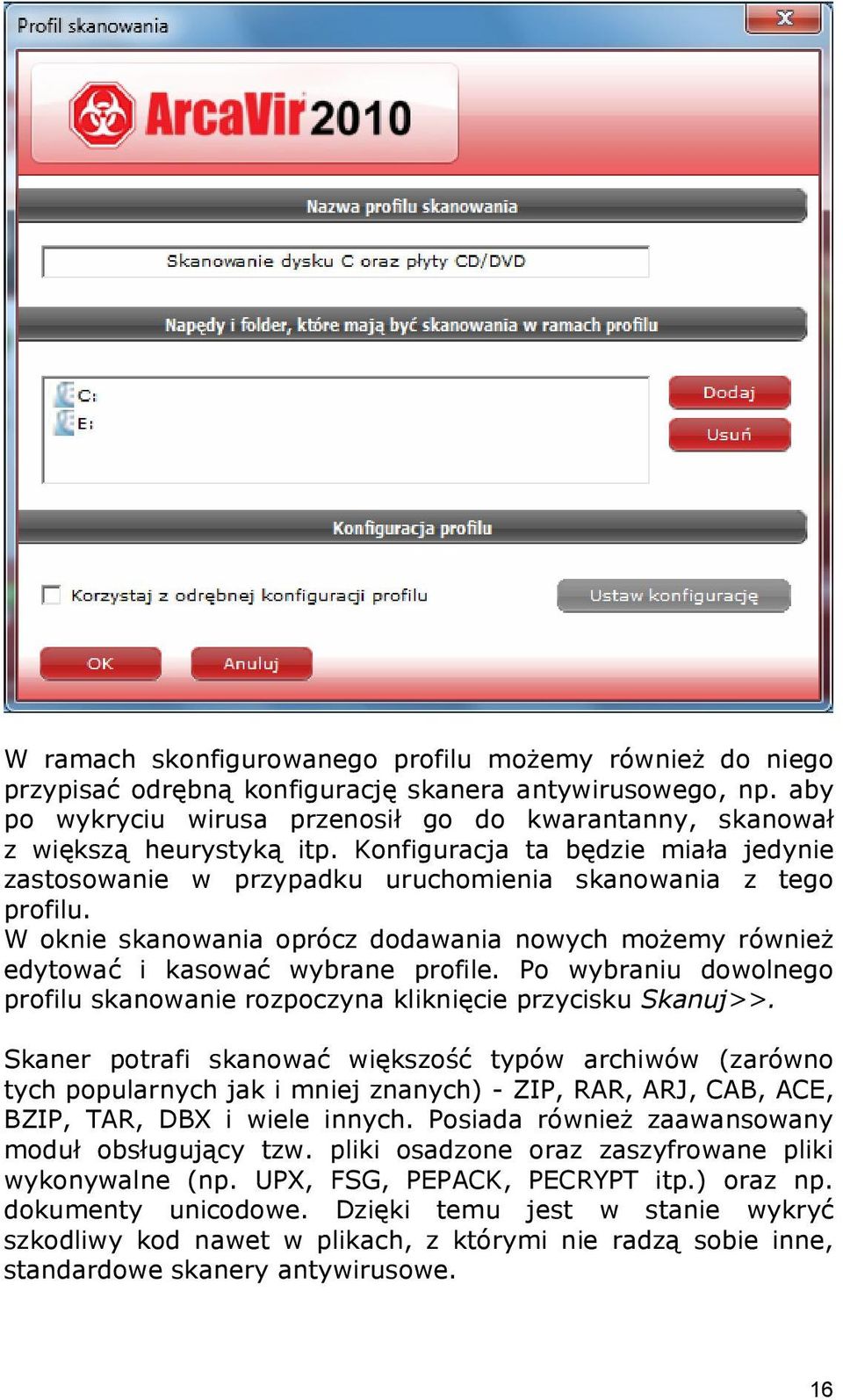 W oknie skanowania oprócz dodawania nowych możemy również edytować i kasować wybrane profile. Po wybraniu dowolnego profilu skanowanie rozpoczyna kliknięcie przycisku Skanuj>>.