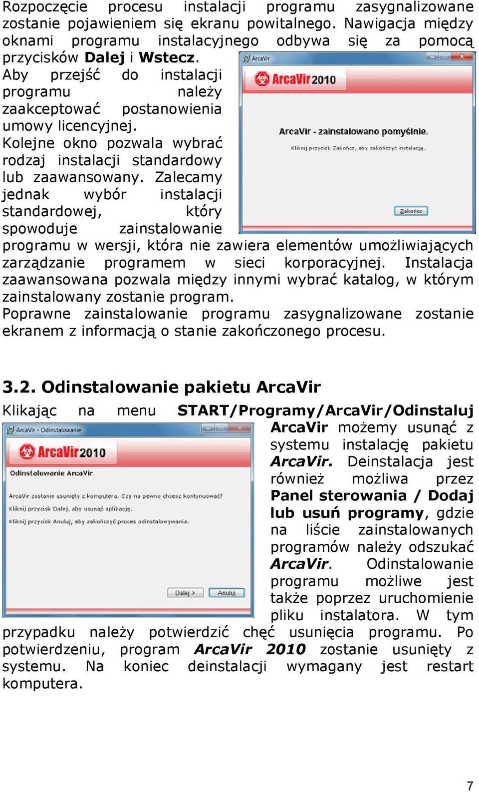 Zalecamy jednak wybór instalacji standardowej, który spowoduje zainstalowanie programu w wersji, która nie zawiera elementów umożliwiających zarządzanie programem w sieci korporacyjnej.