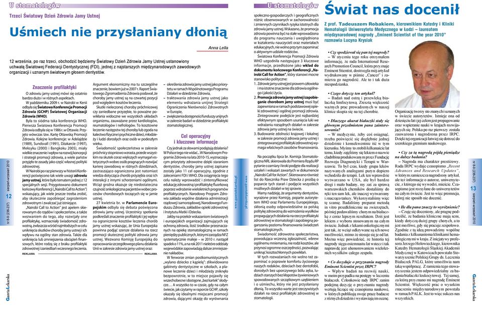 Znaczenie profilaktyki O zdrowiu jamy ustnej mówi się ostatnio bardzo dużo i w różnych aspektach. W październiku 2009 r.