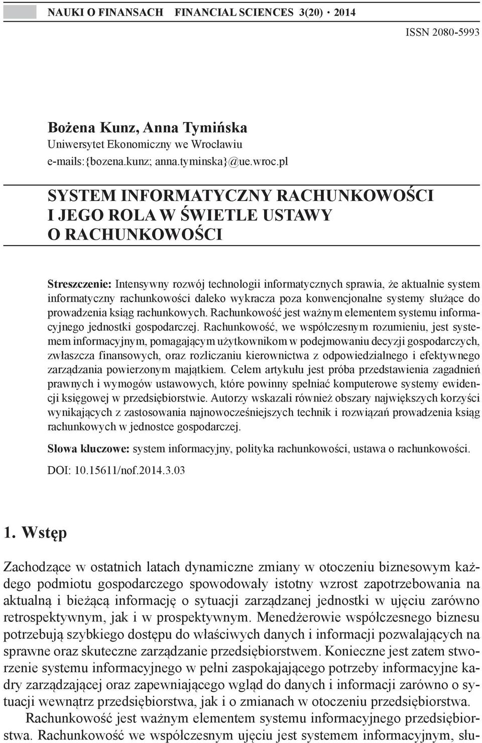 daleko wykracza poza konwencjonalne systemy służące do prowadzenia ksiąg rachunkowych. Rachunkowość jest ważnym elementem systemu informacyjnego jednostki gospodarczej.