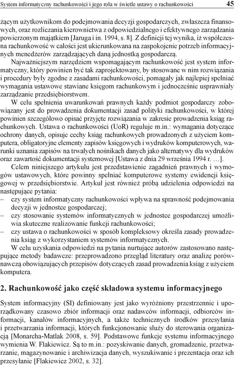 Z definicji tej wynika, iż współczesna rachunkowość w całości jest ukierunkowana na zaspokojenie potrzeb informacyjnych menedżerów zarządzających daną jednostką gospodarczą.