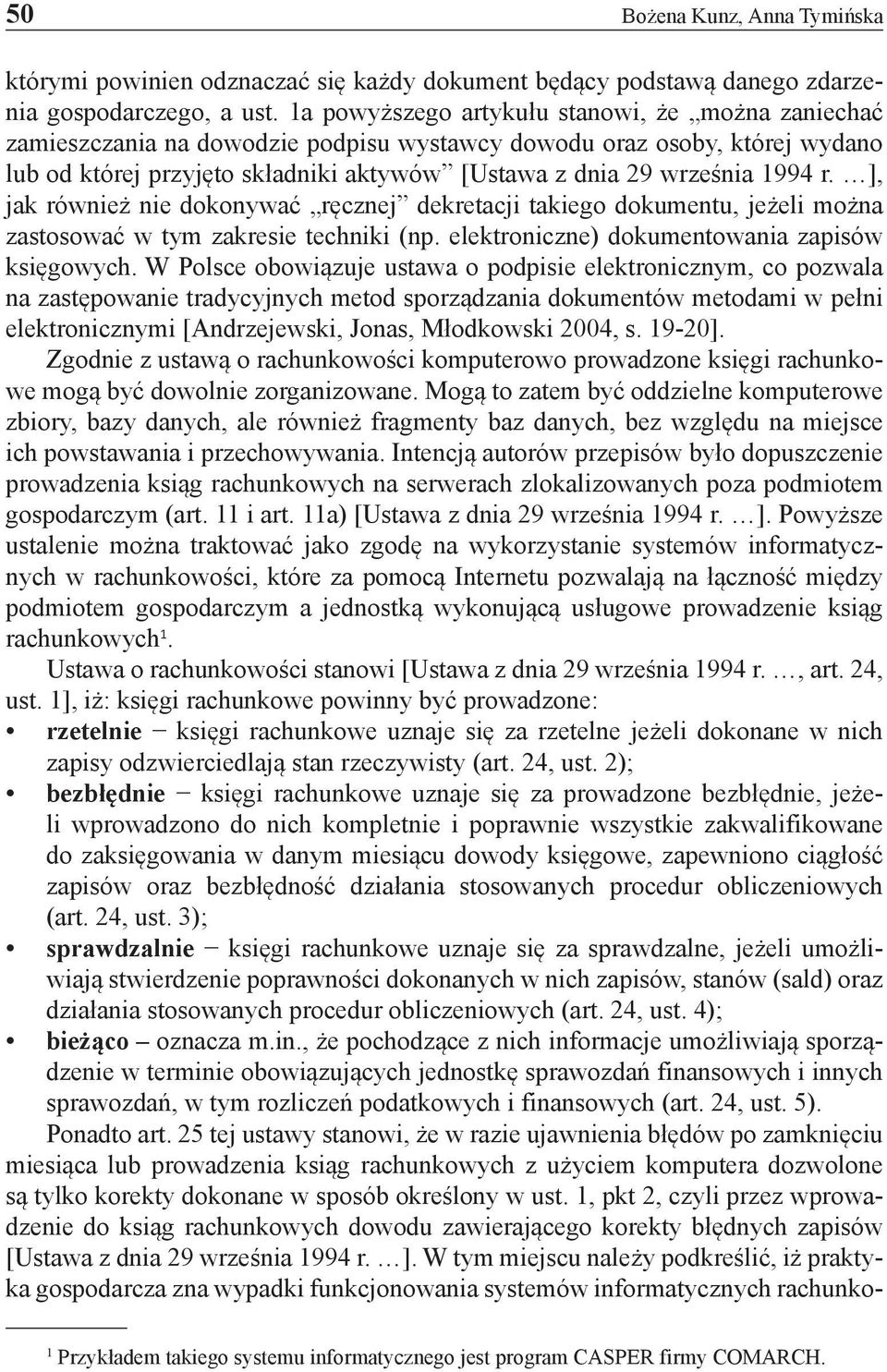 r. ], jak również nie dokonywać ręcznej dekretacji takiego dokumentu, jeżeli można zastosować w tym zakresie techniki (np. elektroniczne) dokumentowania zapisów księgowych.