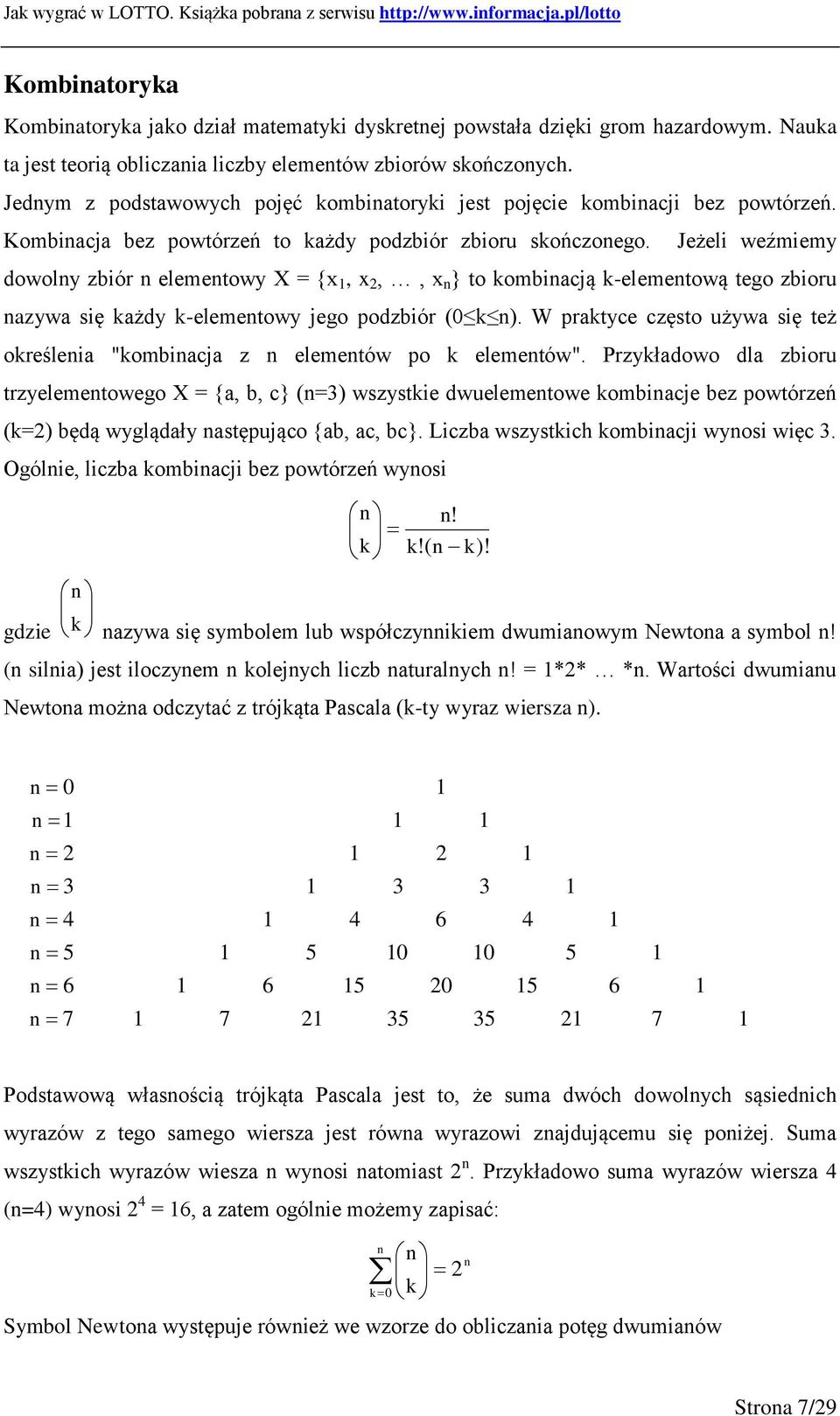 Jeżeli weźmiemy dowolny zbiór n elementowy X = {x, x 2,, x n } to kombinacją k-elementową tego zbioru nazywa się każdy k-elementowy jego podzbiór (0 k n).