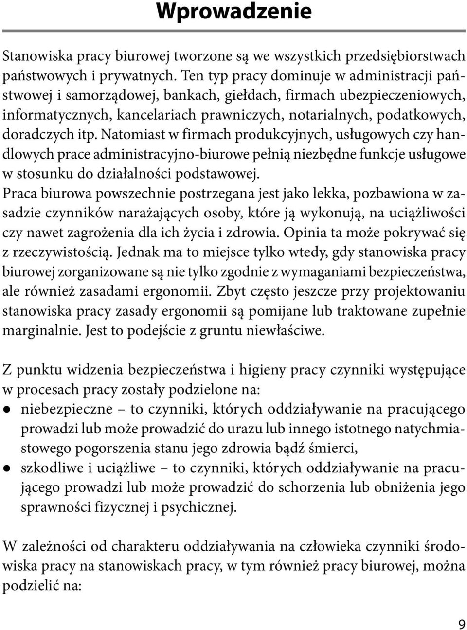 Natomiast w firmach produkcyjnych, usługowych czy handlowych prace administracyjno-biurowe pełnią niezbędne funkcje usługowe w stosunku do działalności podstawowej.