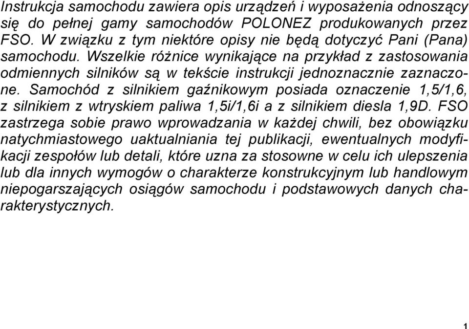 Samochód z silnikiem gaźnikowym posiada oznaczenie 1,5/1,6, z silnikiem z wtryskiem paliwa 1,5i/1,6i a z silnikiem diesla 1,9D.