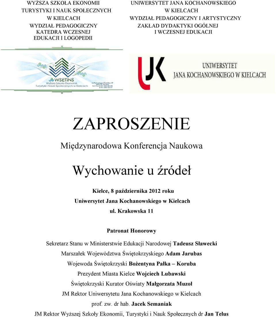 Krakowska 11 Patronat Honorowy Sekretarz Stanu w Ministerstwie Edukacji Narodowej Tadeusz Sławecki Marszałek Województwa Świętokrzyskiego Adam Jarubas Wojewoda Świętokrzyski Bożentyna Pałka Koruba