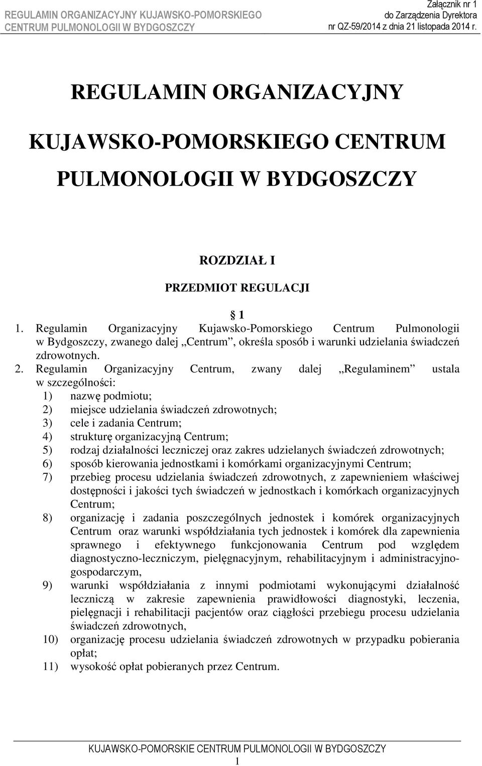 Regulamin Organizacyjny Centrum, zwany dalej Regulaminem ustala w szczególności: 1) nazwę podmiotu; 2) miejsce udzielania świadczeń zdrowotnych; 3) cele i zadania Centrum; 4) strukturę organizacyjną