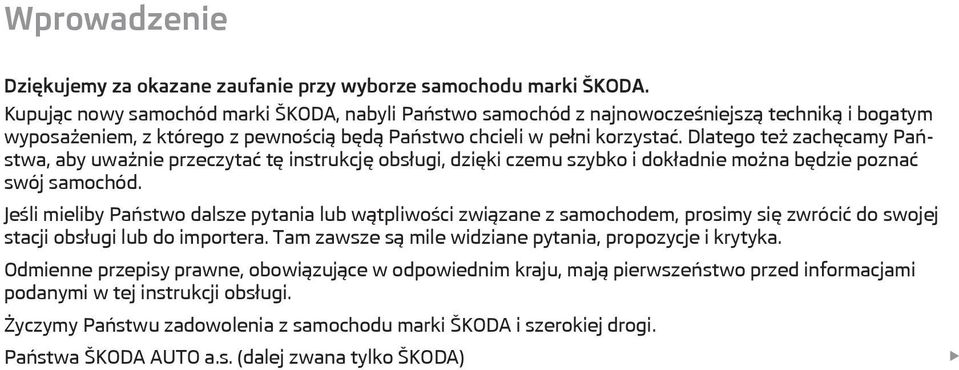 Dlatego też zachęcamy Państwa, aby uważnie przeczytać tę instrukcję obsługi, dzięki czemu szybko i dokładnie można będzie poznać swój samochód.