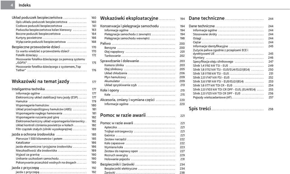 .................. 170 Co warto wiedzieć o przewożeniu dzieci!............ 170 Fotelik dziecięcy................................... 172 Mocowanie fotelika dziecięcego za pomocą systemu ISOFIX.