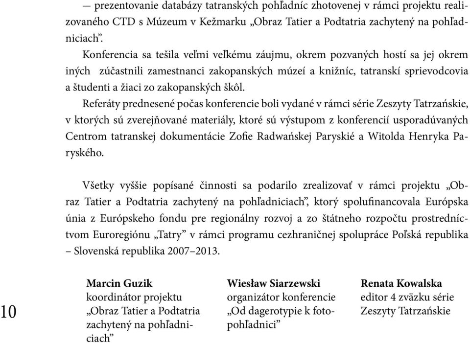 škôl. Referáty prednesené počas konferencie boli vydané v rámci série Zeszyty Tatrzańskie, v ktorých sú zverejňované materiály, ktoré sú výstupom z konferencií usporadúvaných Centrom tatranskej