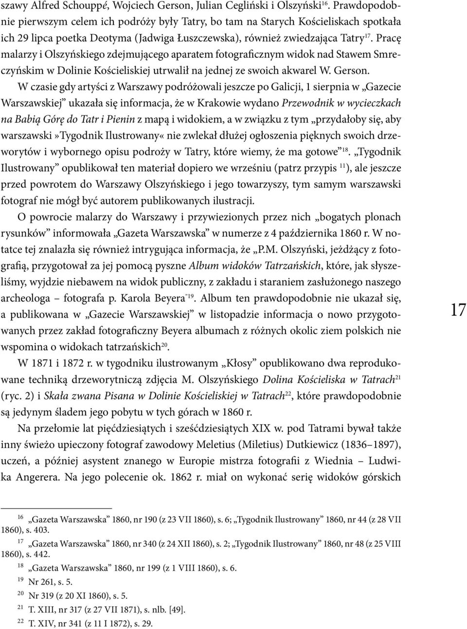 Pracę malarzy i Olszyńskiego zdejmującego aparatem fotograficznym widok nad Stawem Smreczyńskim w Dolinie Kościeliskiej utrwalił na jednej ze swoich akwarel W. Gerson.