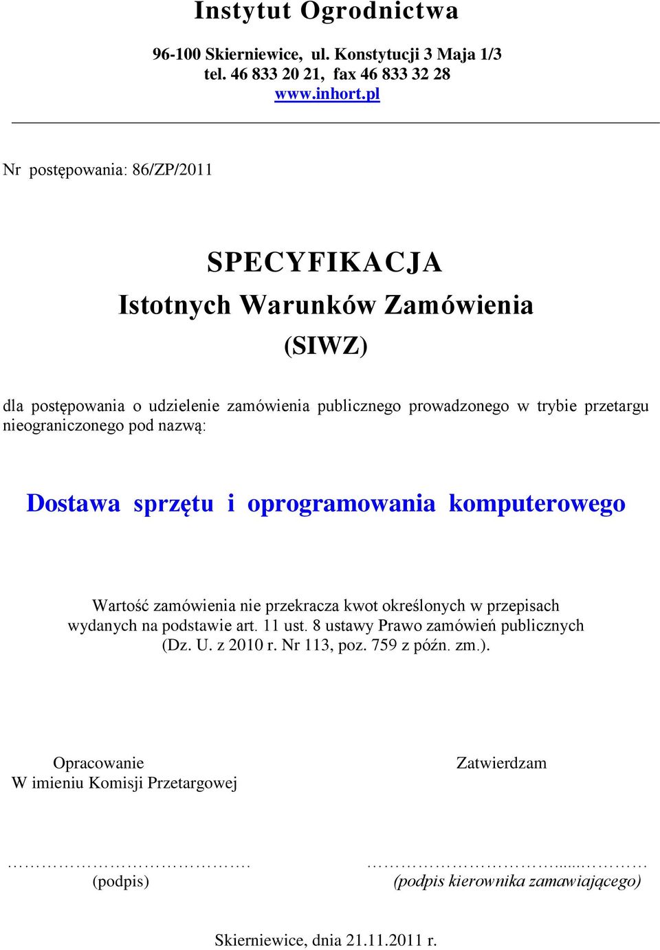 nieograniczonego pod nazwą: Dostawa sprzętu i oprogramowania komputerowego Wartość zamówienia nie przekracza kwot określonych w przepisach wydanych na podstawie art.