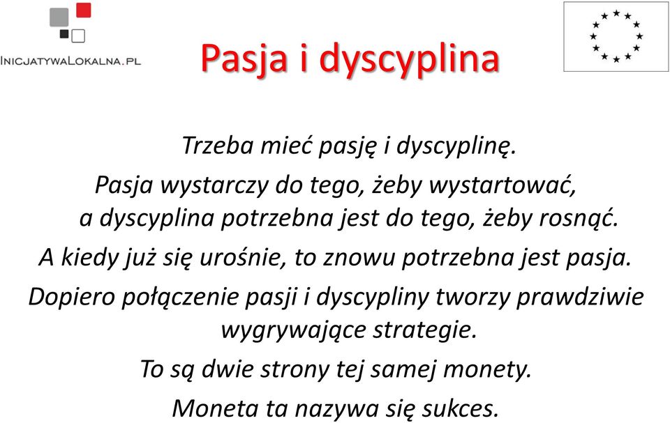 rosnąć. A kiedy już się urośnie, to znowu potrzebna jest pasja.