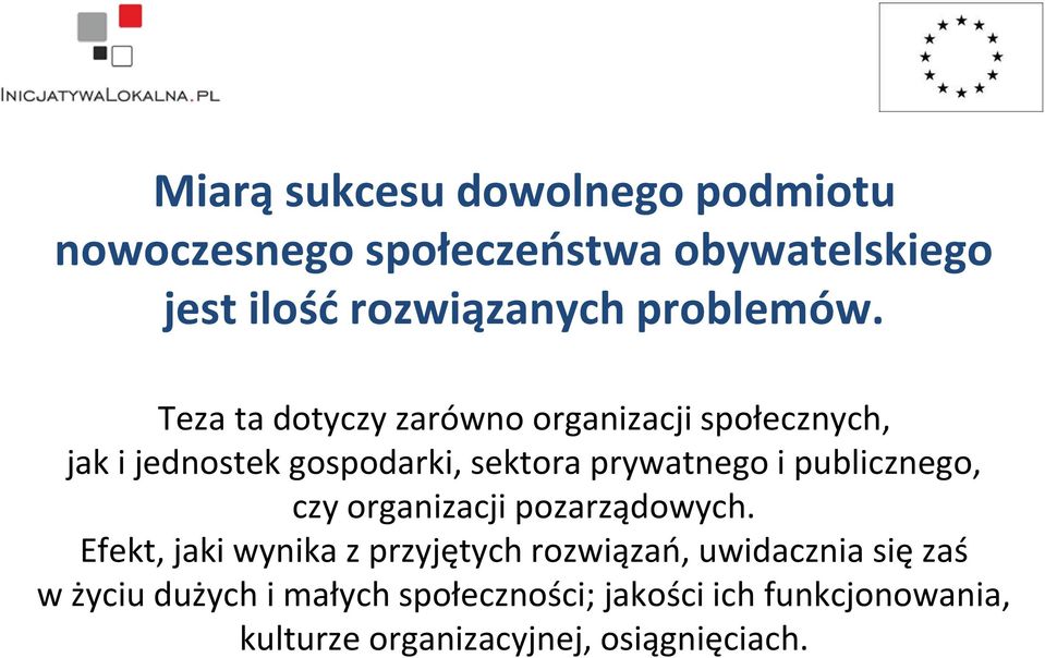 Teza ta dotyczy zarówno organizacji społecznych, jak i jednostek gospodarki, sektora prywatnego i