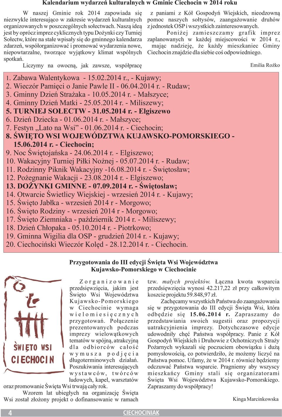 jest by oprócz imprez cyklicznych typu Do ynki czy Turniej Poni ej zamieszczamy grafik imprez So³ectw, które na sta³e wpisa³y siê do gminnego kalendarza zaplanowanych w ka dej miejscowoœci w 2014 r.