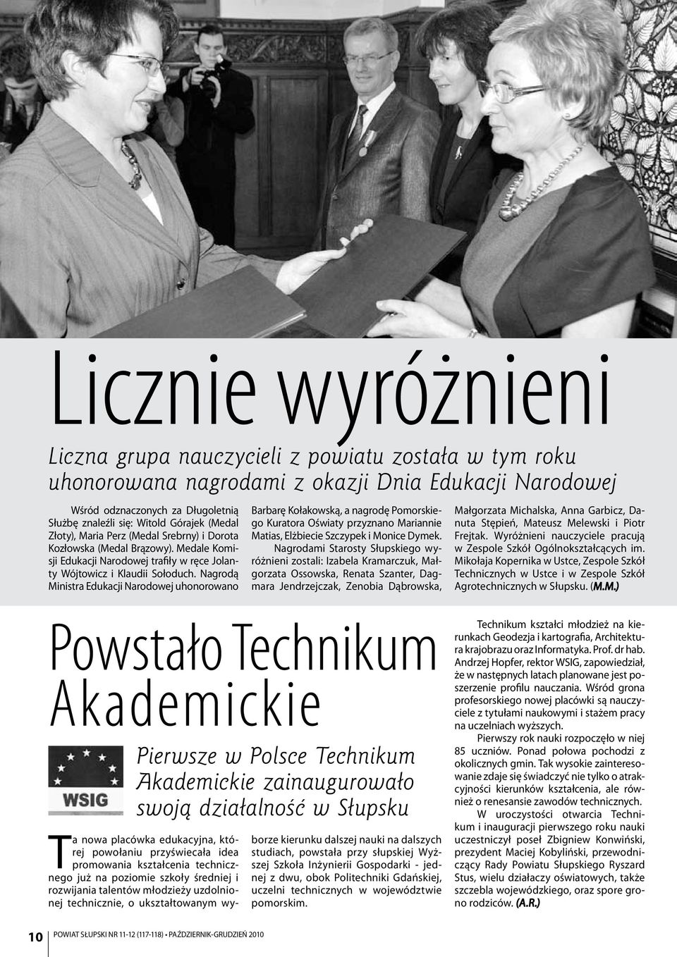 Nagrodą Ministra Edukacji Narodowej uhonorowano Barbarę Kołakowską, a nagrodę Pomorskiego Kuratora Oświaty przyznano Mariannie Matias, Elżbiecie Szczypek i Monice Dymek.