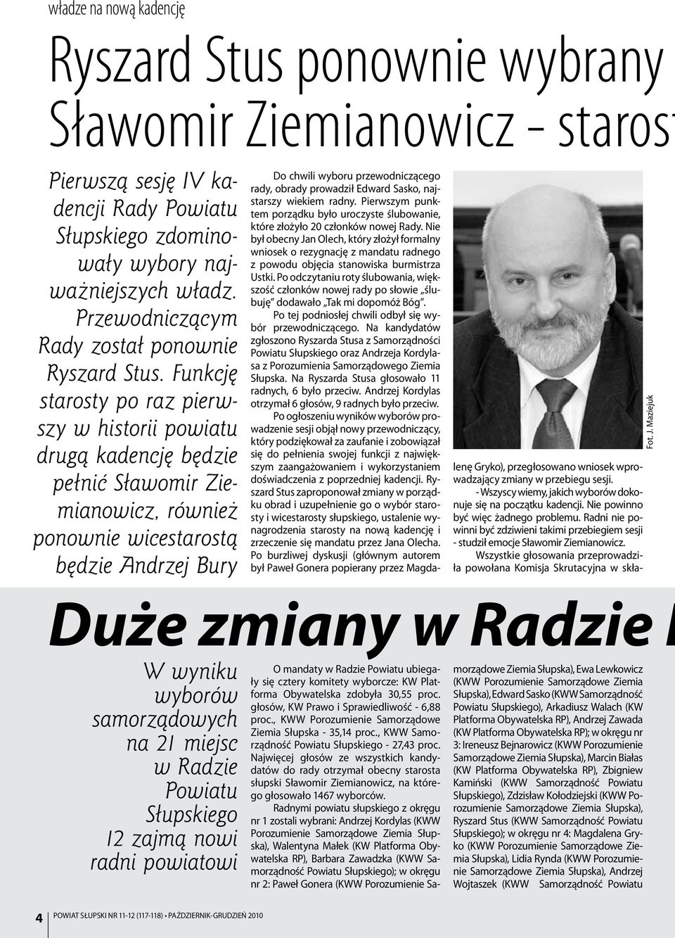 Funkcję starosty po raz pierwszy w historii powiatu drugą kadencję będzie pełnić Sławomir Ziemianowicz, również ponownie wicestarostą będzie Andrzej Bury Do chwili wyboru przewodniczącego rady,