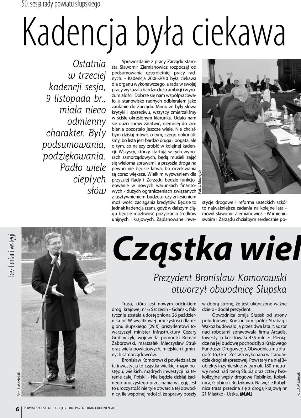 - Kadencja 2006-2010 była ciekawa dla organu wykonawczego, a rada w swojej pracy wykazała bardzo dużo ambicji i wyrozumiałości.