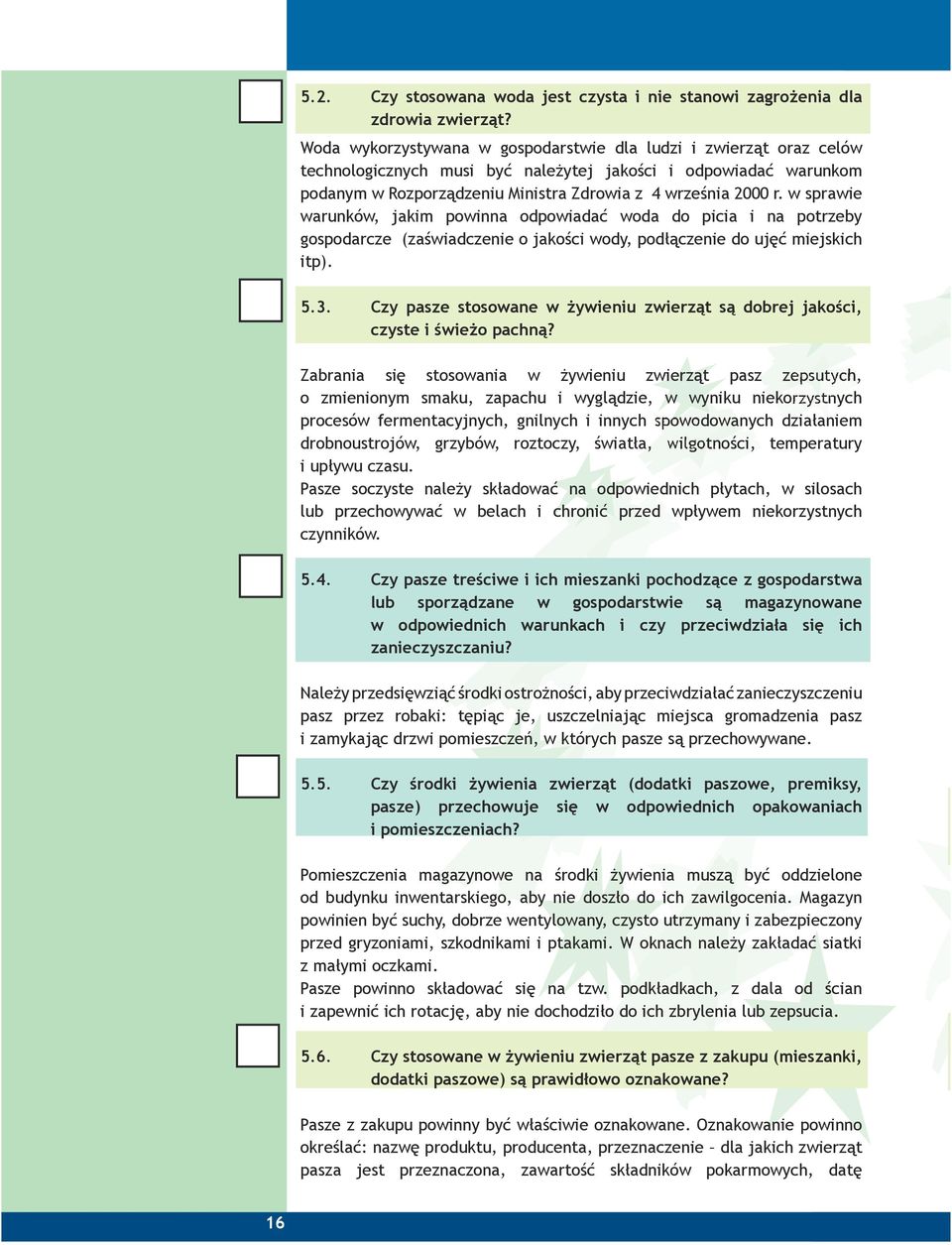 w sprawie warunków, jakim powinna odpowiadać woda do picia i na potrzeby gospodarcze (zaświadczenie o jakości wody, podłączenie do ujęć miejskich itp). 5.3.