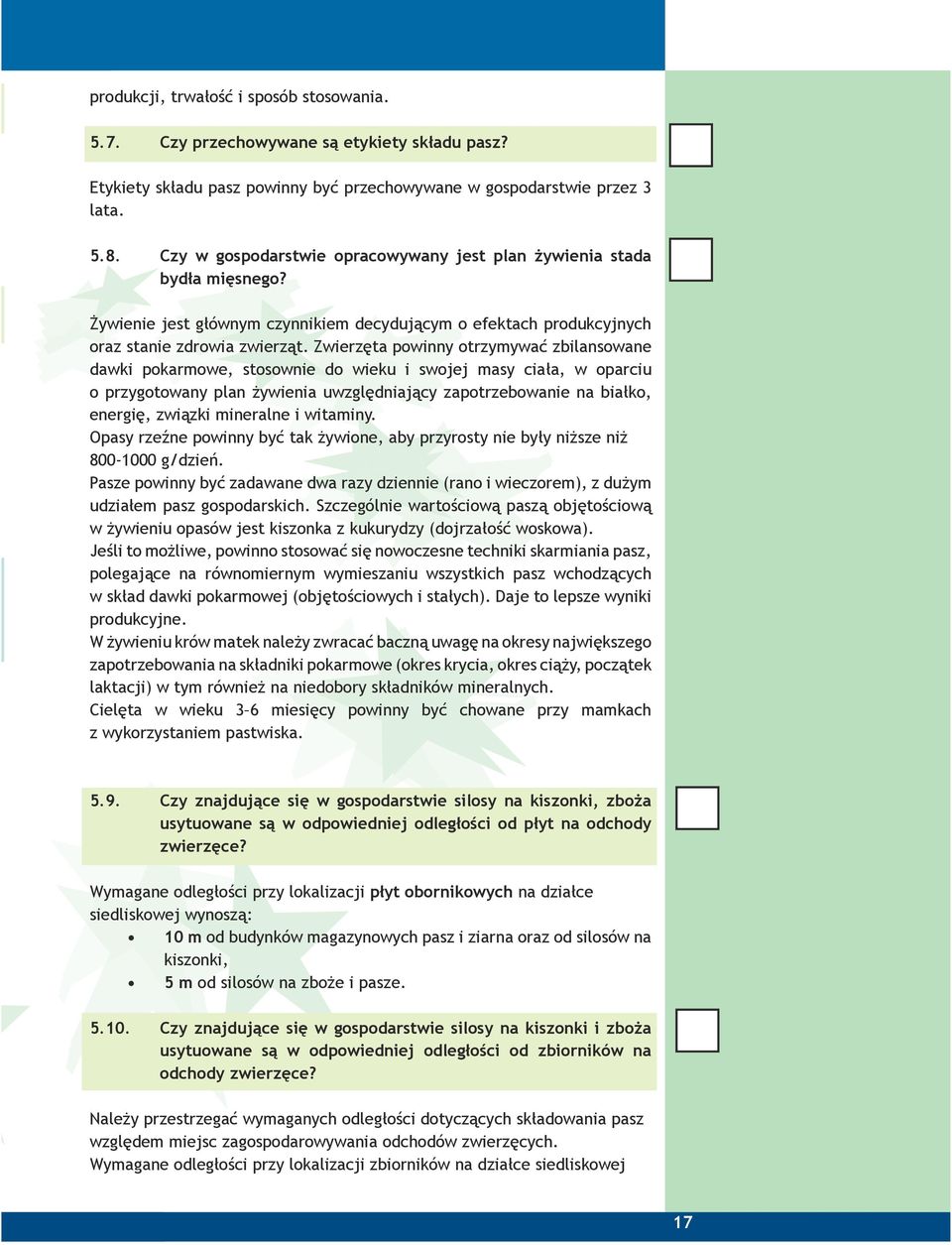 Zwierzęta powinny otrzymywać zbilansowane dawki pokarmowe, stosownie do wieku i swojej masy ciała, w oparciu o przygotowany plan żywienia uwzględniający zapotrzebowanie na białko, energię, związki