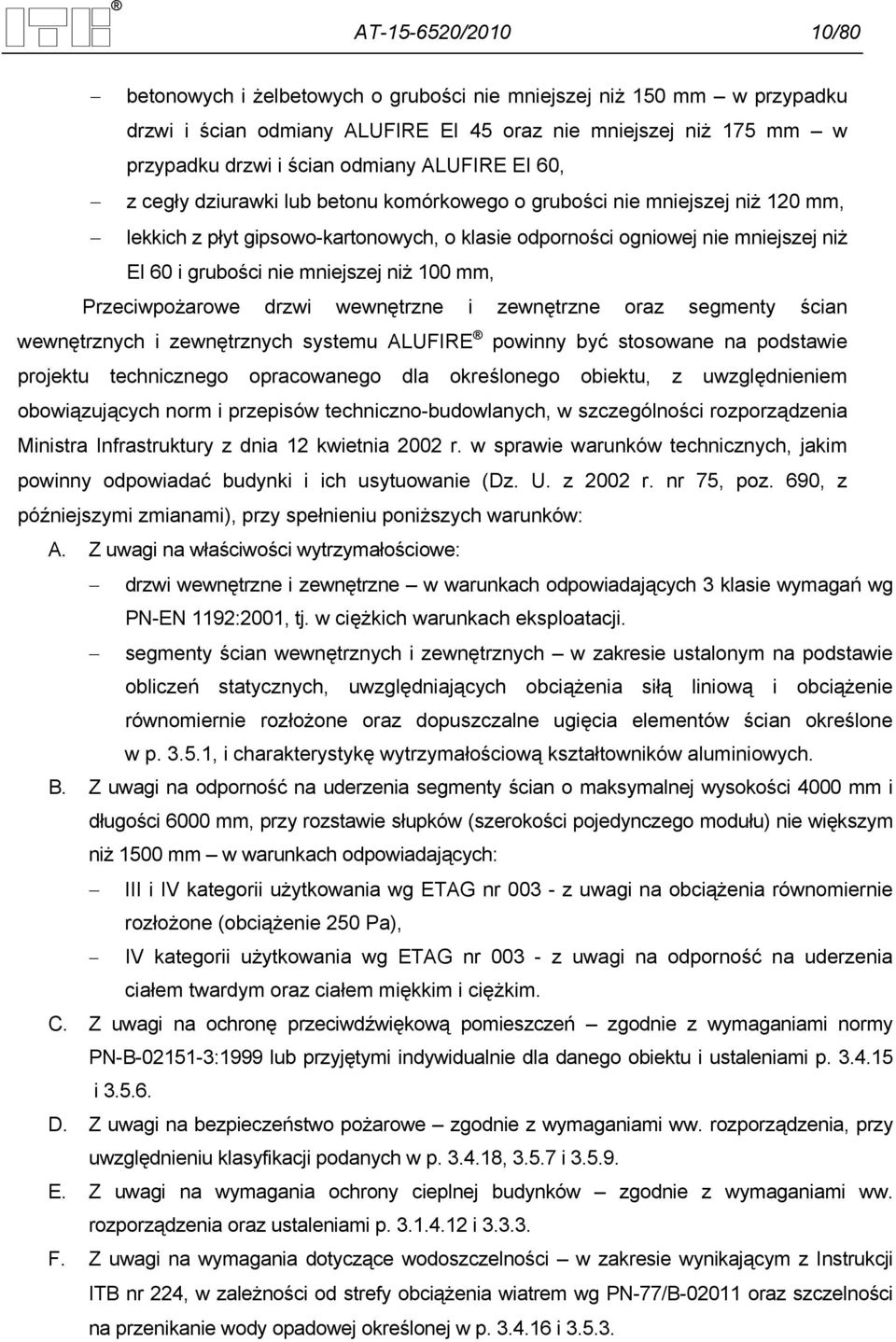 mniejszej niż 100 mm, Przeciwpożarowe drzwi wewnętrzne i zewnętrzne oraz segmenty ścian wewnętrznych i zewnętrznych systemu ALUFIRE powinny być stosowane na podstawie projektu technicznego