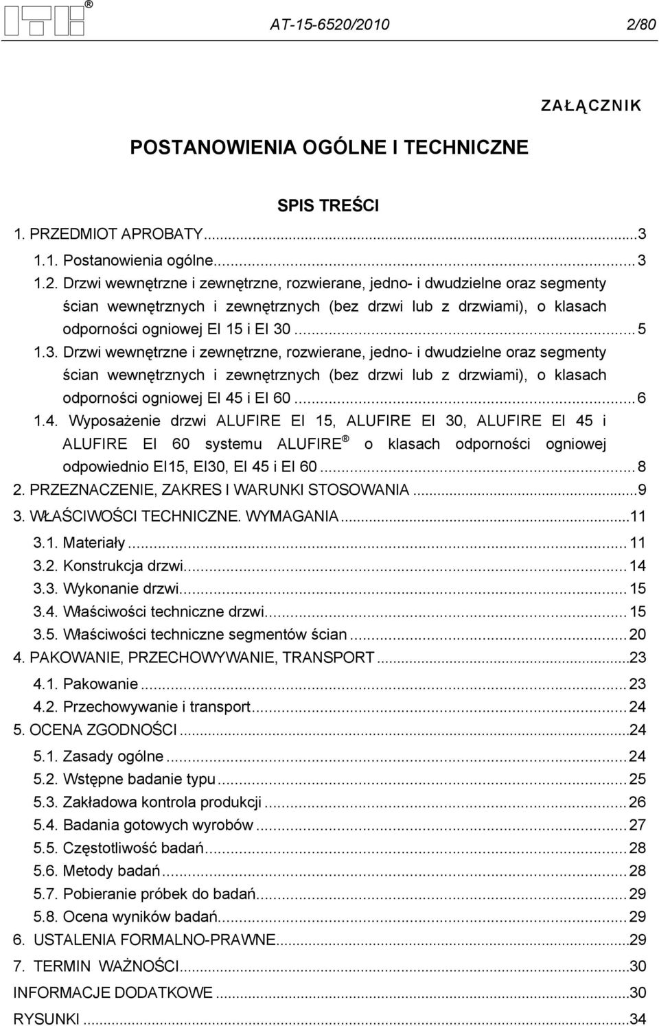 4. Wyposażenie drzwi ALUFIRE EI 15, ALUFIRE EI 30, ALUFIRE EI 45 i ALUFIRE EI 60 systemu ALUFIRE o klasach odporności ogniowej odpowiednio EI15, EI30, EI 45 i EI 60... 8 2.