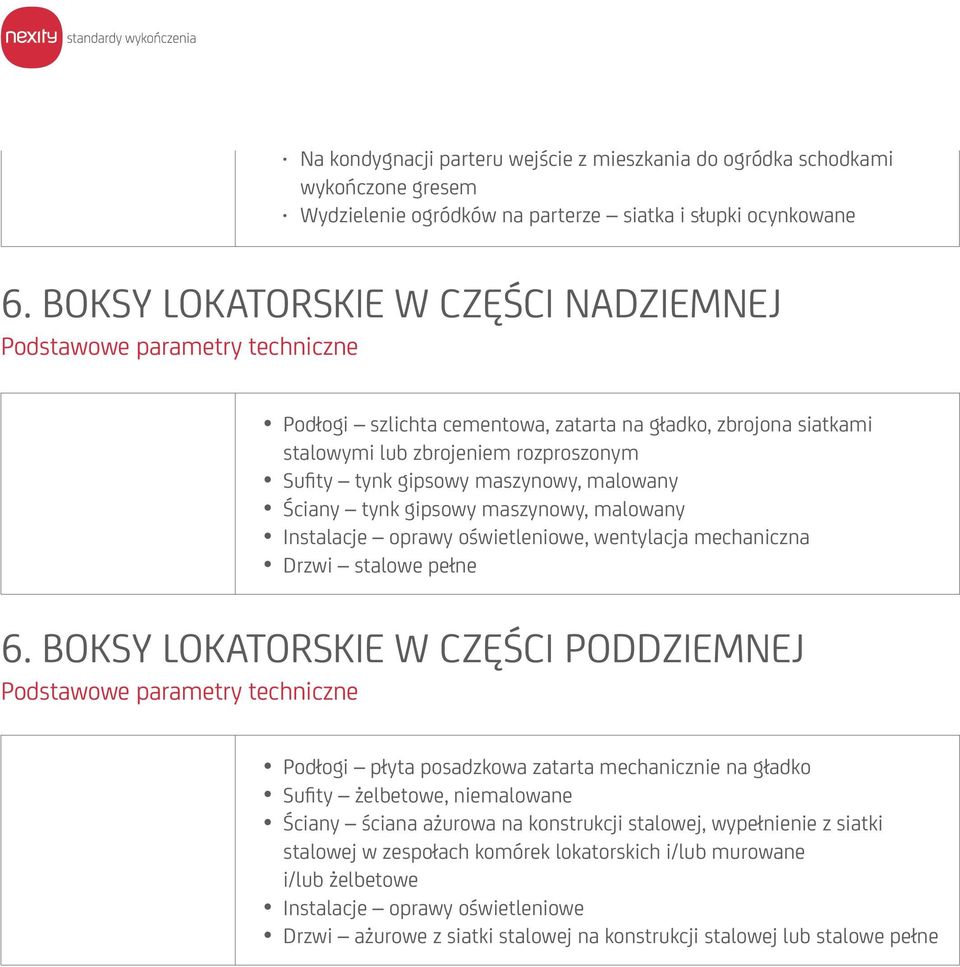 maszynowy, malowany Ściany tynk gipsowy maszynowy, malowany Instalacje oprawy oświetleniowe, wentylacja mechaniczna Drzwi stalowe pełne 6.