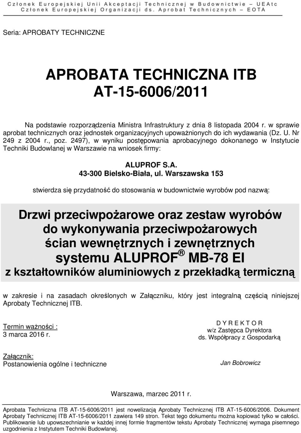 2497), w wyniku postępowania aprobacyjnego dokonanego w Instytucie Techniki Budowlanej w Warszawie na wniosek firmy: ALUPROF S.A. 43-300 Bielsko-Biała, ul.