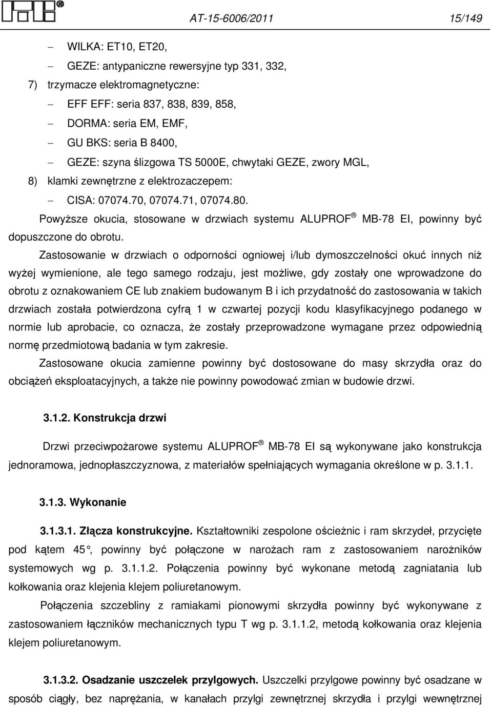 Powyższe okucia, stosowane w drzwiach systemu ALUPROF MB-78 EI, powinny być dopuszczone do obrotu.