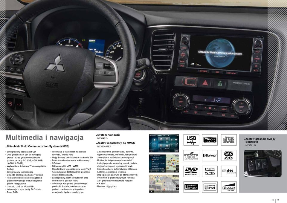 podłączenia kamery cofania Połączenie Bluetooth do urządzenia głośnomówiącego oraz przesyłania plików muzycznych Gniazdo USB do ipod/usb Informacje o stylu jazdy ECO route Tuner DAB Informacja o