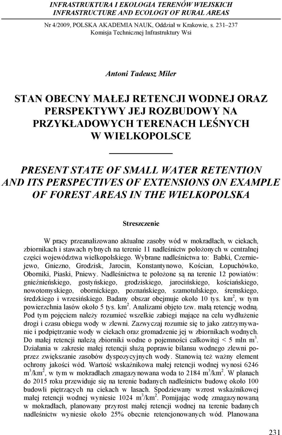 WIELKOPOLSCE PRESENT STATE OF SMALL WATER RETENTION AND ITS PERSPECTIVES OF EXTENSIONS ON EXAMPLE OF FOREST AREAS IN THE WIELKOPOLSKA Streszczenie W pracy przeanalizowano aktualne zasoby wód w