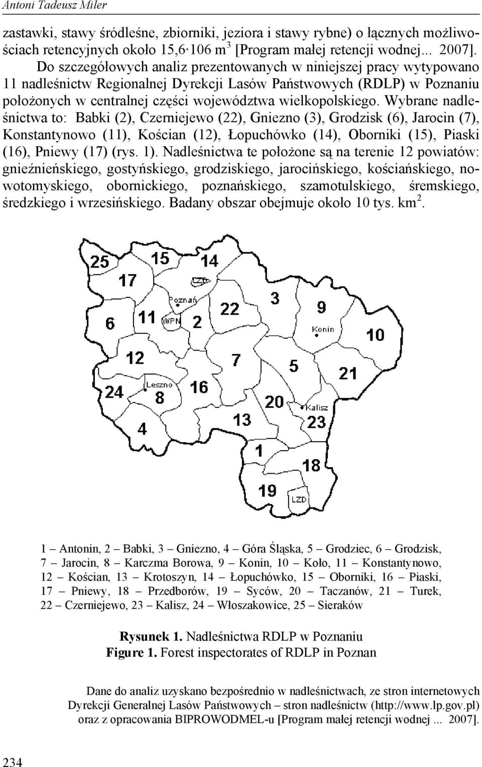 Wybrane nadleśnictwa to: Babki (2), Czerniejewo (22), Gniezno (3), Grodzisk (6), Jarocin (7), Konstantynowo (11), Kościan (12), Łopuchówko (14), Oborniki (15), Piaski (16), Pniewy (17) (rys. 1).