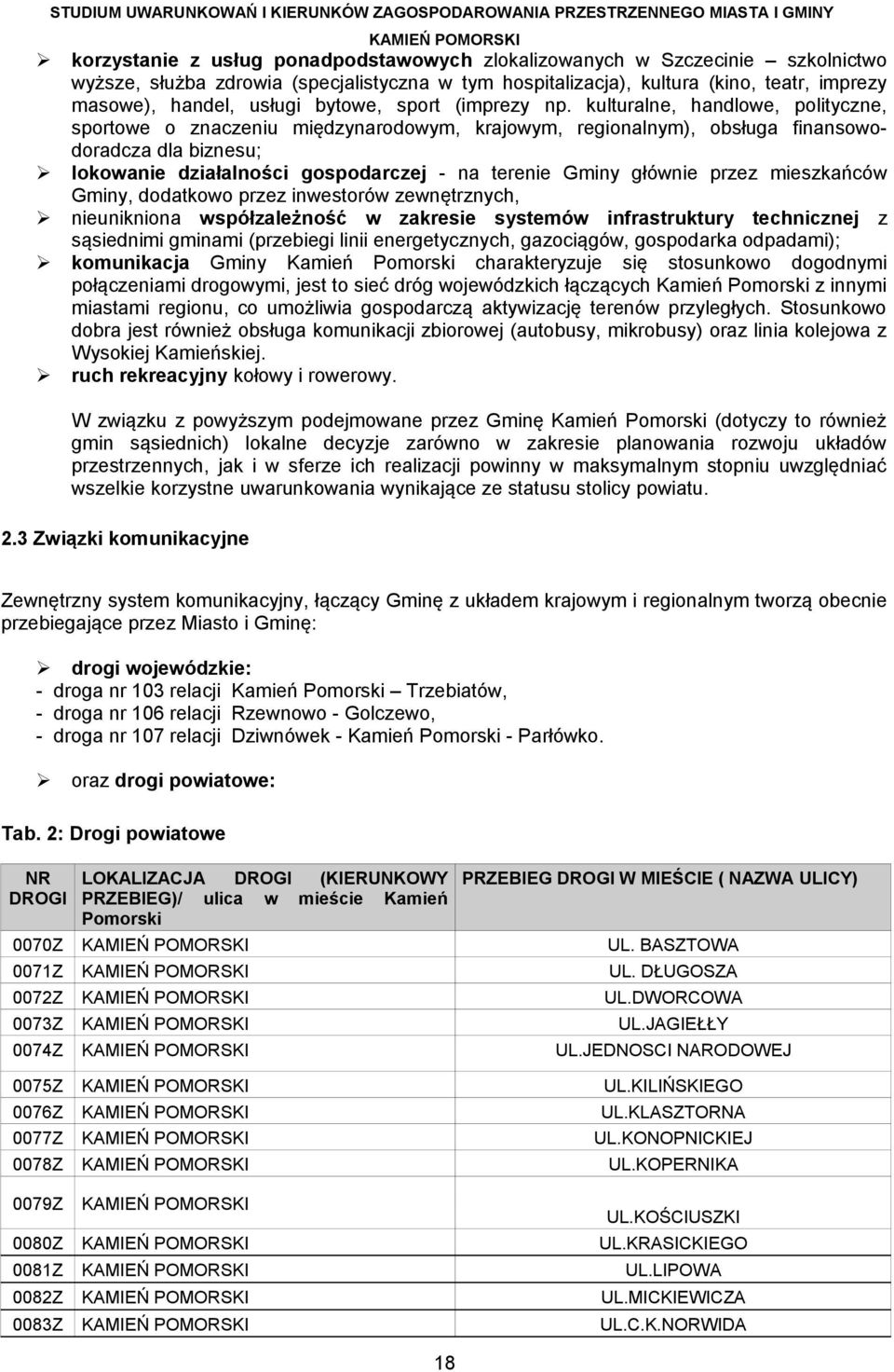 kulturalne, handlowe, polityczne, sportowe o znaczeniu międzynarodowym, krajowym, regionalnym), obsługa finansowodoradcza dla biznesu; lokowanie działalności gospodarczej - na terenie Gminy głównie