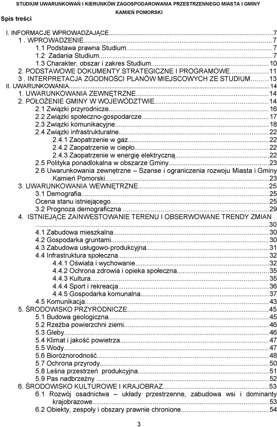 UWARUNKOWANIA ZEWNĘTRZNE...14 2. POŁOŻENIE GMINY W WOJEWÓDZTWIE...14 2.1 Związki przyrodnicze...16 2.2 Związki społeczno-gospodarcze...17 2.3 Związki komunikacyjne...18 2.4 Związki infrastrukturalne.