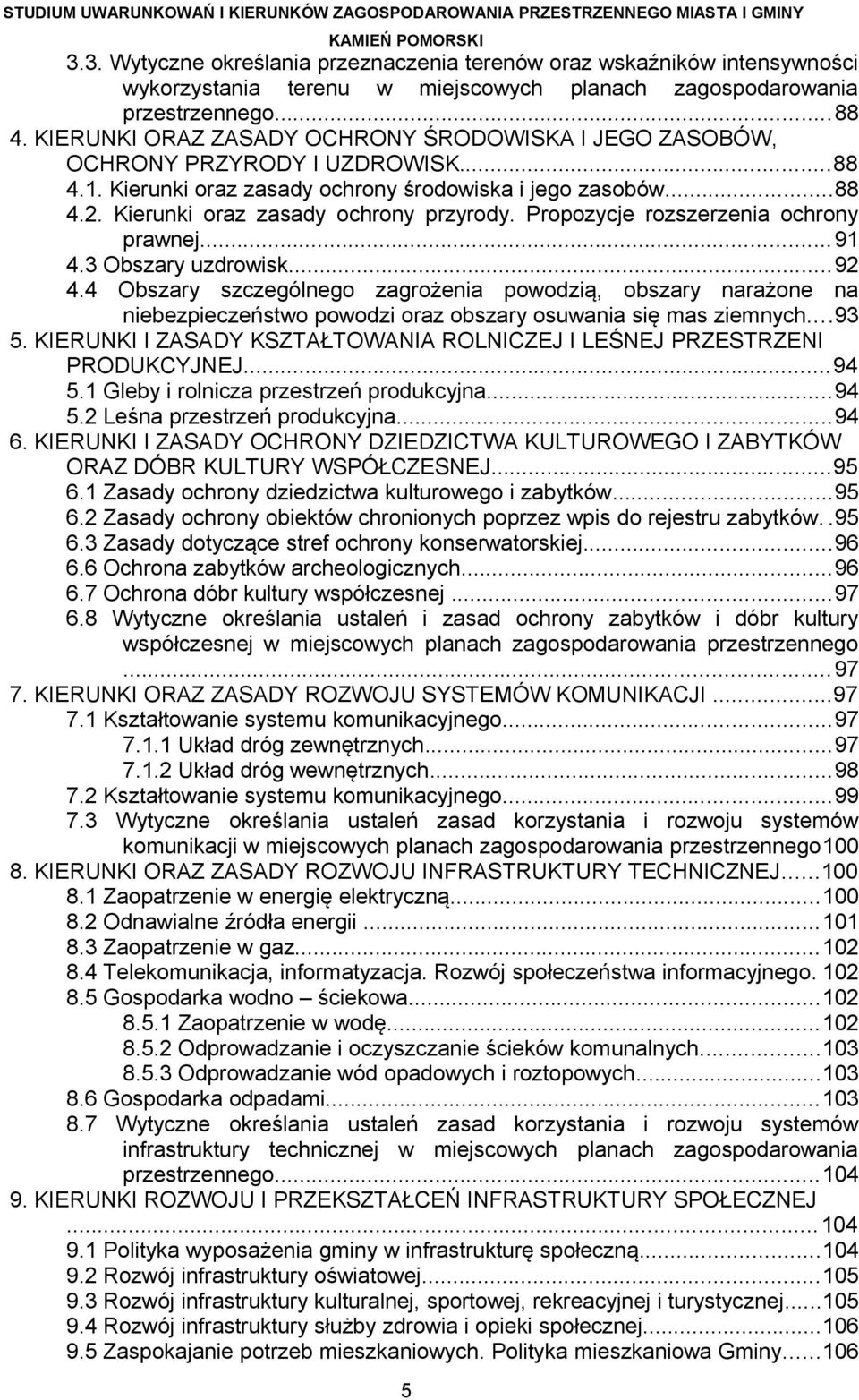 KIERUNKI ORAZ ZASADY OCHRONY ŚRODOWISKA I JEGO ZASOBÓW, OCHRONY PRZYRODY I UZDROWISK...88 4.1. Kierunki oraz zasady ochrony środowiska i jego zasobów...88 4.2. Kierunki oraz zasady ochrony przyrody.