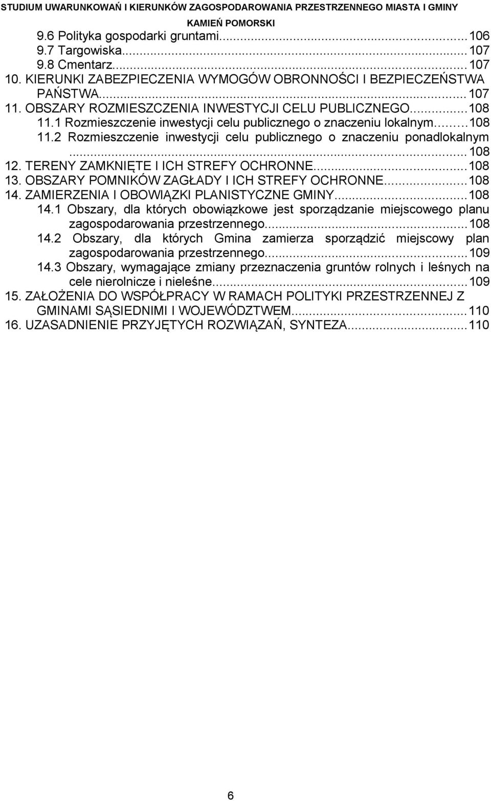 1 Rozmieszczenie inwestycji celu publicznego o znaczeniu lokalnym...108 11.2 Rozmieszczenie inwestycji celu publicznego o znaczeniu ponadlokalnym...108 12. TERENY ZAMKNIĘTE I ICH STREFY OCHRONNE.