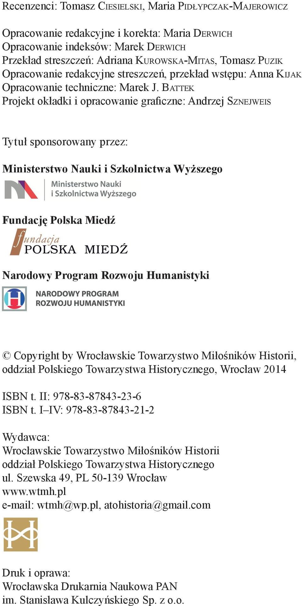 BATTEK Projekt okładki i opracowanie graficzne: Andrzej SZNEJWEIS Tytuł sponsorowany przez: Ministerstwo Nauki i Szkolnictwa Wyższego Fundację Polska Miedź Narodowy Program Rozwoju Humanistyki