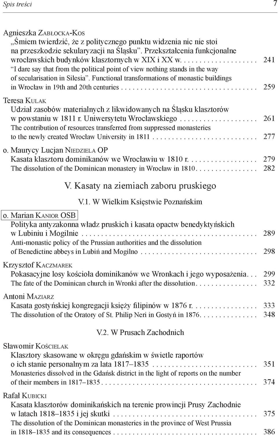 Functional transformations of monastic buildings in Wrocław in 19th and 20th centuries................................... 259 Teresa KULAK Udział zasobów materialnych z likwidowanych na Śląsku klasztorów w powstaniu w 1811 r.