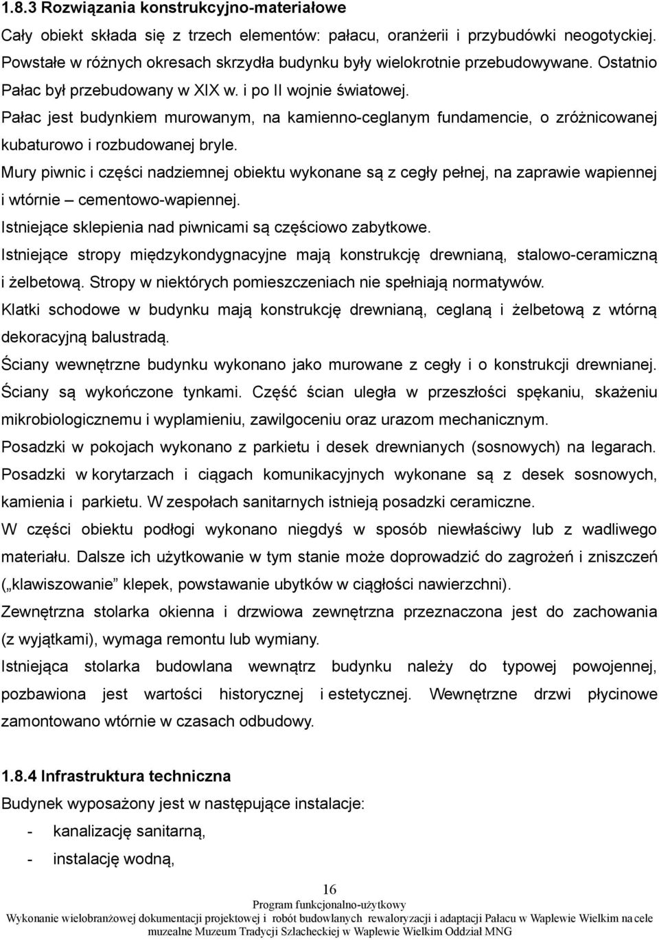 Pałac jest budynkiem murowanym, na kamienno-ceglanym fundamencie, o zróżnicowanej kubaturowo i rozbudowanej bryle.