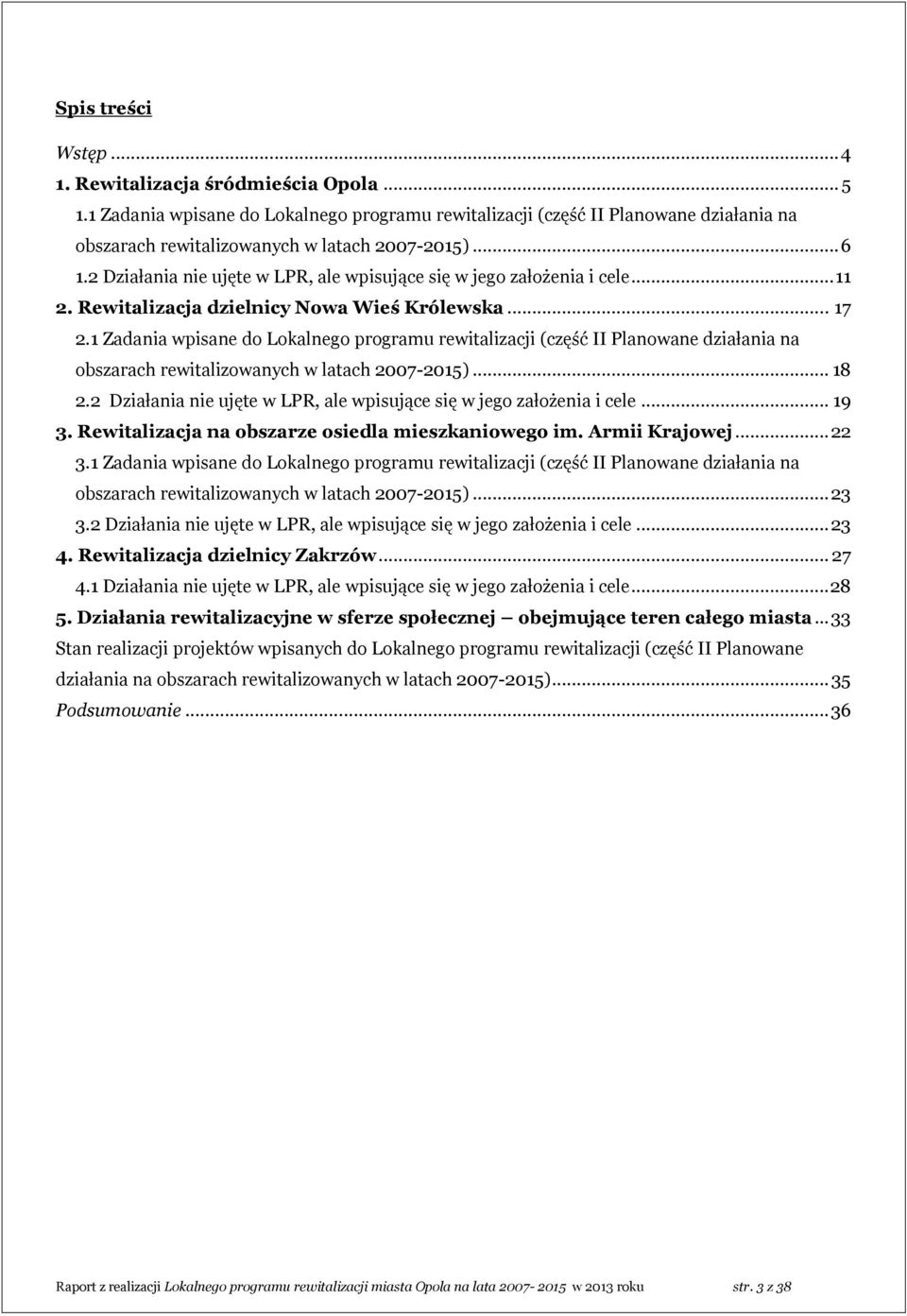 1 Zadania wpisane do Lokalnego programu rewitalizacji (część II Planowane działania na obszarach rewitalizowanych w latach 2007-2015)... 18 2.