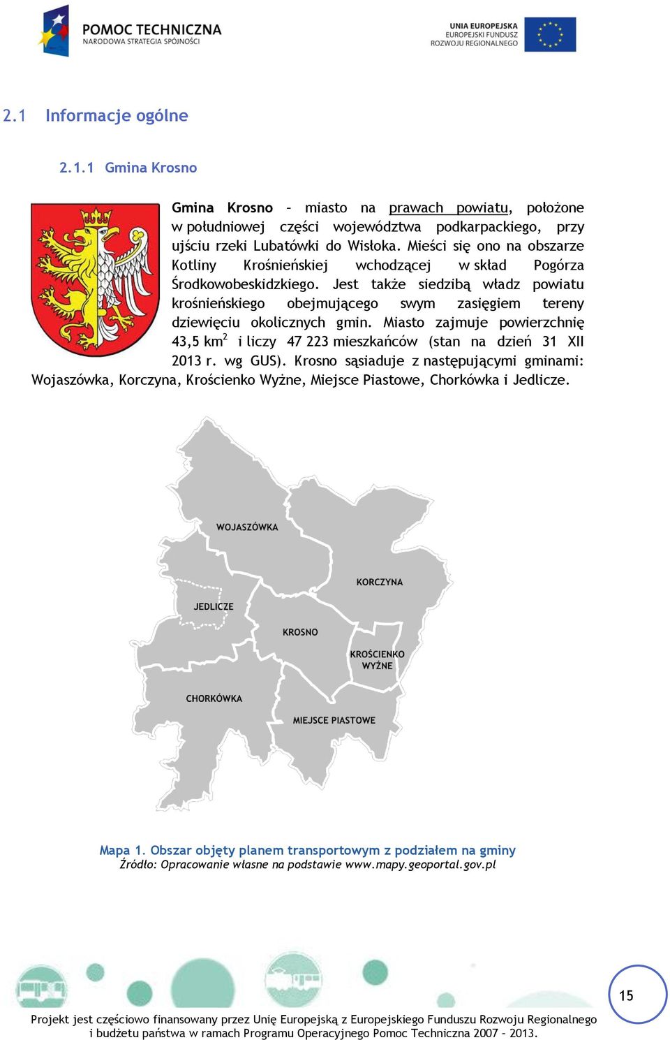 Jest także siedzibą władz powiatu krośnieńskiego obejmującego swym zasięgiem tereny dziewięciu okolicznych gmin.