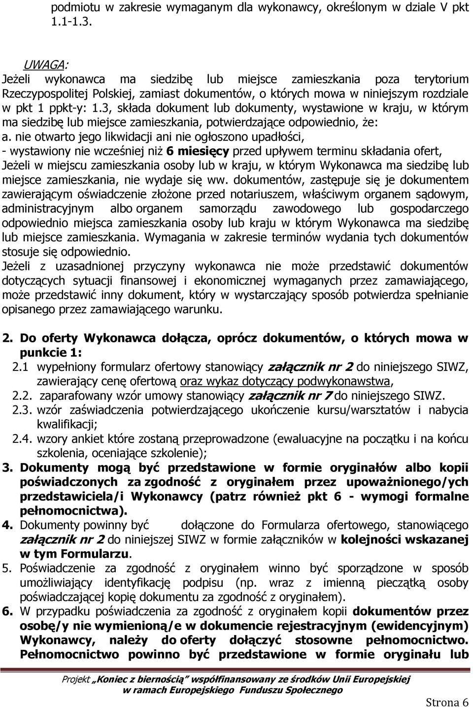 3, składa dokument lub dokumenty, wystawione w kraju, w którym ma siedzibę lub miejsce zamieszkania, potwierdzające odpowiednio, że: a.